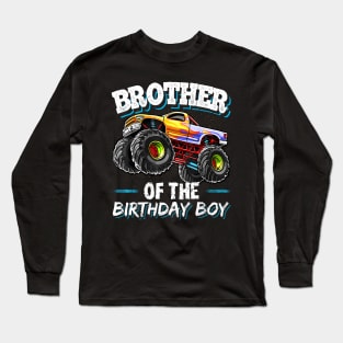 Brother Of The Birthday Boy Monster Truck Long Sleeve T-Shirt